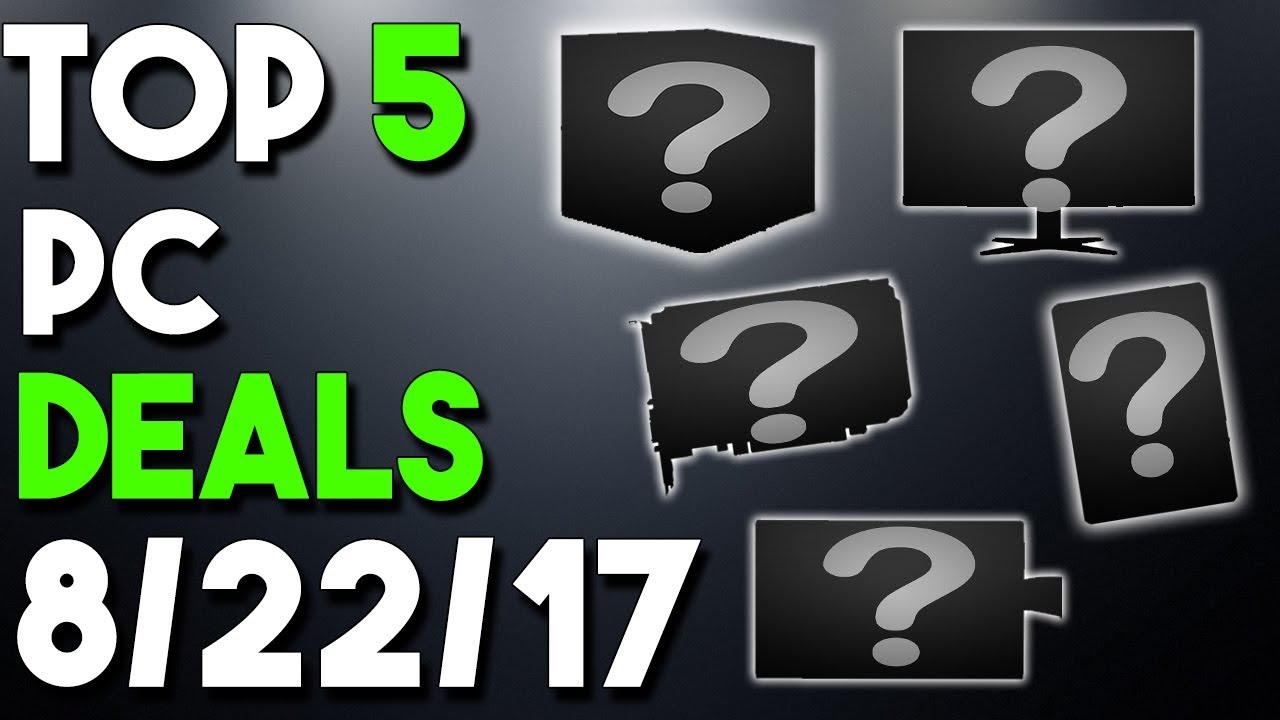 Top 5 PC Hardware Deals of the Week 8/22/17