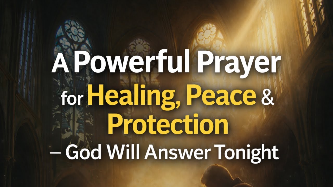 “A Powerful Prayer for Healing, Peace & Protection—God Will Answer Tonight