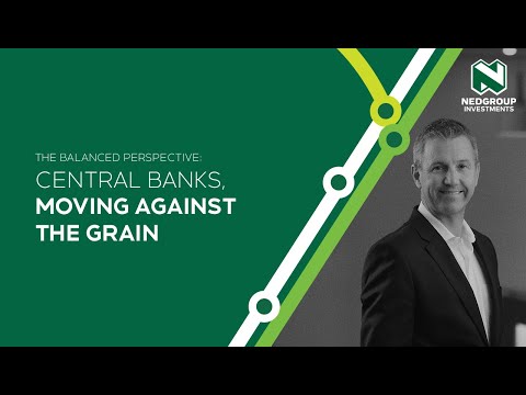 The Balanced Perspective: Central banks, moving against the grain