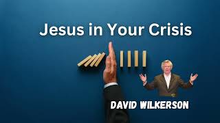 David Wilkerson - Jesus in Your Crisis