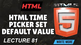 HTML 5 HTML Lecture 81 HTML Time Picker Default Value
