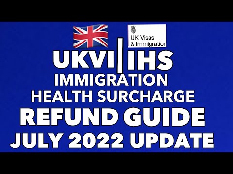 UKVI JULY UPDATE: IHS/ IMMIGRATION HEALTH SURCHARGE REFUND GUIDE 2022