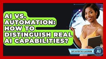 AI Vs. Automation: How To Distinguish Real AI Capabilities? - Safe AI for The Classroom