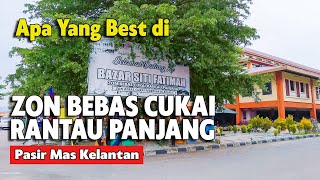 ZON BEBAS CUKAI RANTAU PANJANG | TEMPAT MENARIK DI KELANTAN, TEMPAT WAJIB DILAWATI DI RANTAU PANJANG