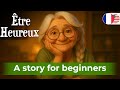 START TO UNDERSTAND FRENCH with Short Story (A1-A2) - To Be Happy