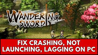 How To Fix Wandering Sword Crashing at Startup, Not Launching, Lagging, Low FPS Error On PC