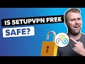 Is SetupVPN Free Safe?