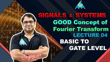 Good concept of Fourier Transform Lec 04 || Fourier Transform || Signals & Systems || Sujay Sir