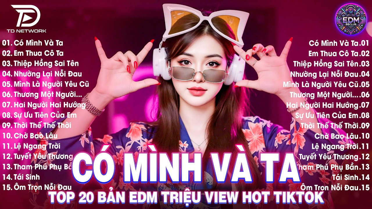 Có Mình Và Ta Remix ♫ BXH Nhạc Trẻ EDM Hot Trend 2026 - Top 15 Bản EDM TikTok Gây Bão 2026