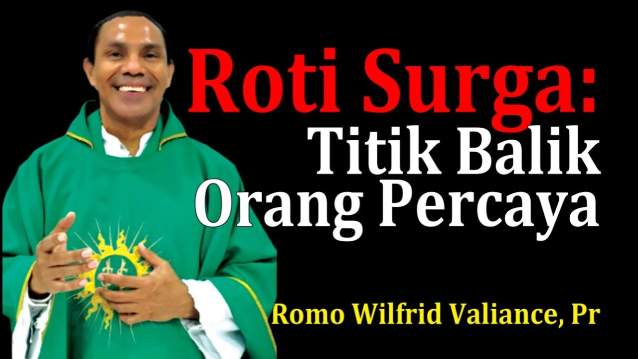 ROTI SURGA: Titik Balik Orang Percaya (Kotbah Romo Wilfrid Valiance, Pr)