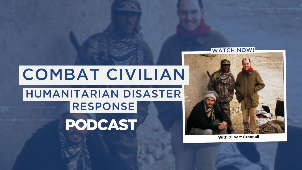 Combat Civilian - Gilbert Greenall on Humanitarian Disaster Response