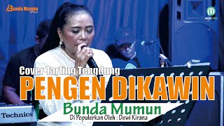 PENGEN DIKAWIN ( Dewi Kirana ) // COVER TARLING TENGDUNG // BUNDA MUMUN GROUP