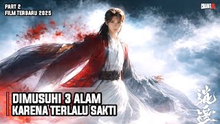 PART 2 | KESAKTIANNYA TERLALU BERBAHAYA HINGGA DIMUSUHI 3 ALAM - ALUR CERITA FILM