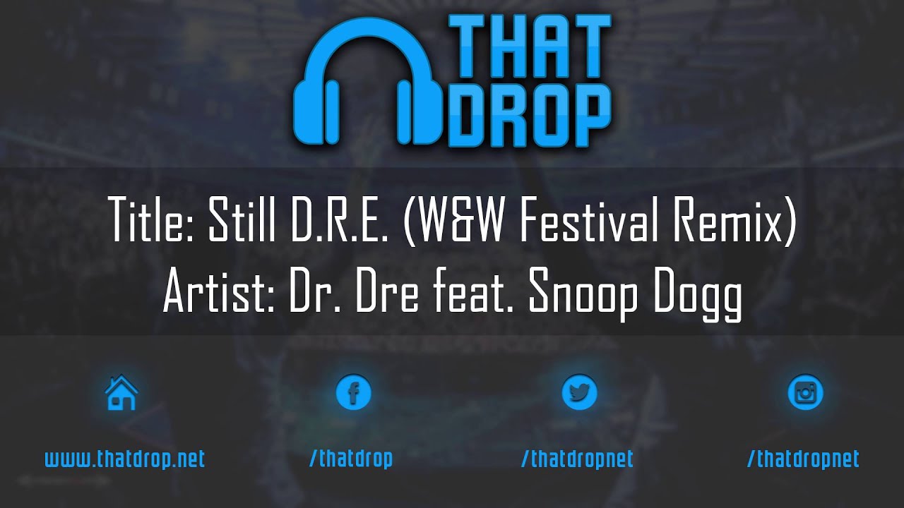 dr. dre detox Dr. Dre Ft. Snoop Dogg - Still D.R.E. (W&W Festival Remix)