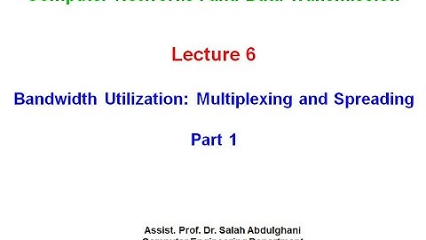 Lecture 6 Bandwidth Utilization Multiplexing and Spreading Part 1