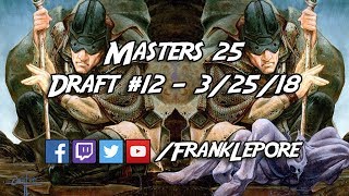 (Magic) Masters 25 Draft #12 - 3/25/18