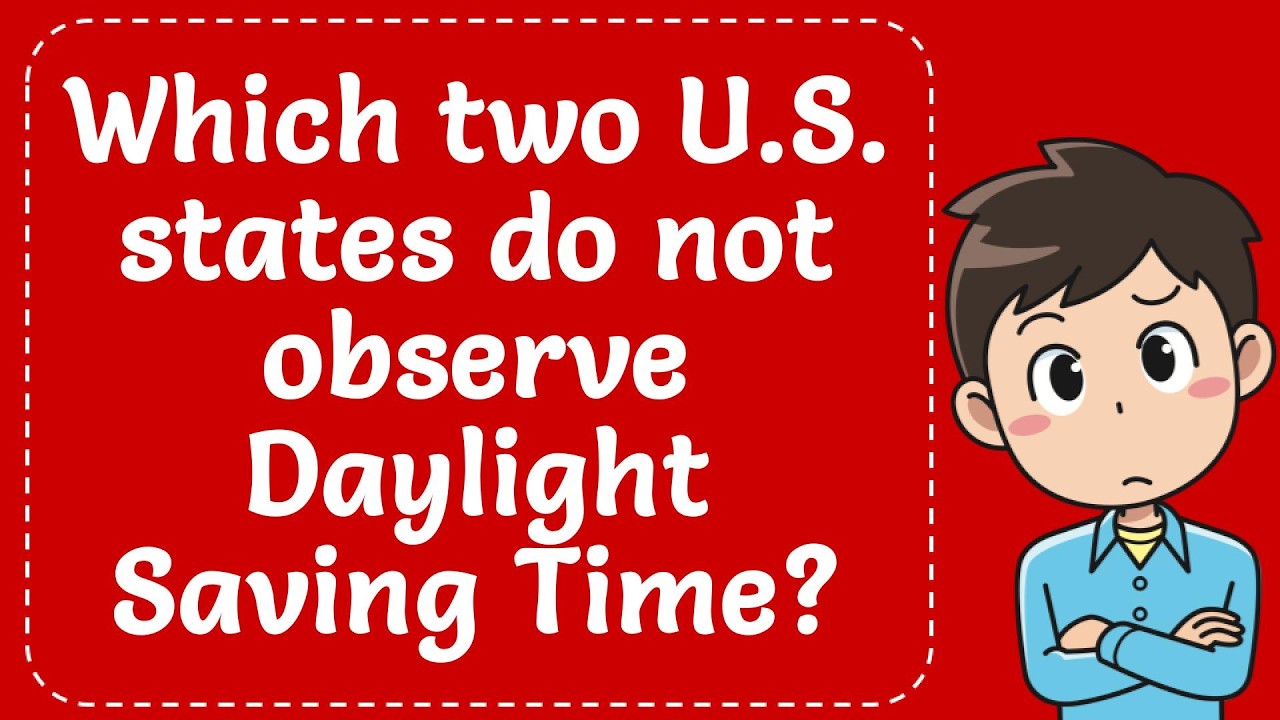 Which two U.S. states do not observe Daylight Saving Time? Explained ...