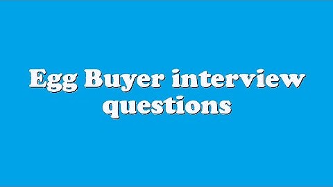 Egg Buyer interview questions