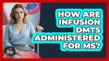 How Are Infusion DMTs Administered For MS?