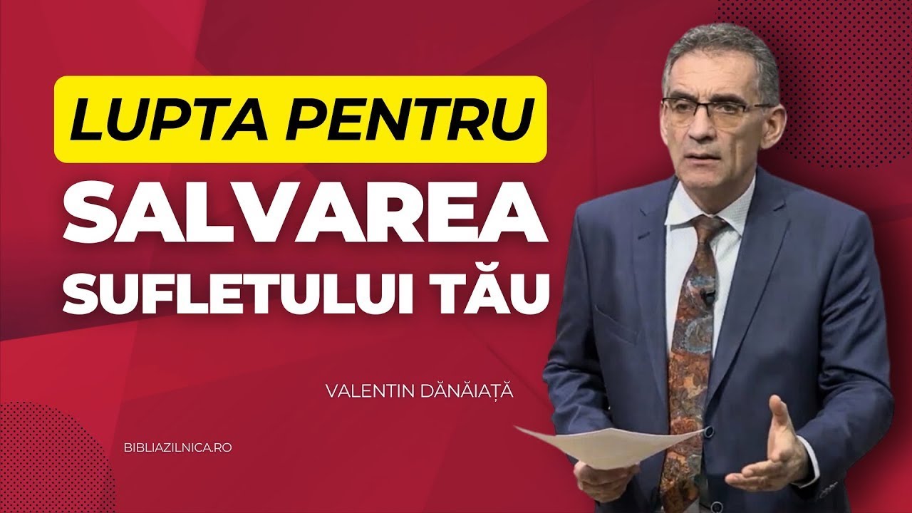 Valentin Dănăiață - Lupta pentru salvarea sufletului tău