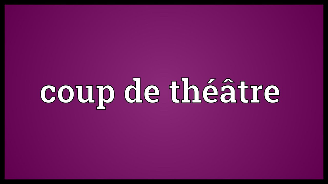 Coup de théâtre Meaning YouTube
