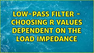 Low-pass filter - choosing R values dependent on the load impedance