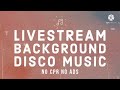NO CPR NO ADS NON STOP Livestream Background Disco Music.