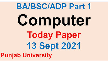 BSC/ADS Part 1 Computer Today Paper Punjab University 13 Sept 2021 Original Paper BSC Computer