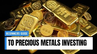Beginners Guide To Investing In Precious Metals