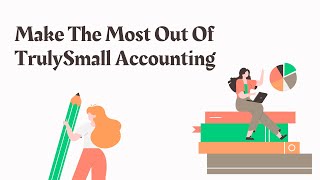 How To Use and Make The Most Out of TrulySmall Accounting