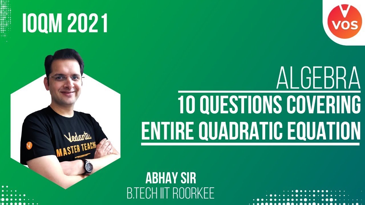 10 Questions Covering Entire Quadratic Equation Algebra L 11 Ioqm 2021 Maths Olympiad Youtube