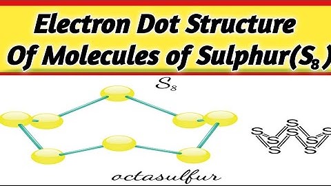 Electron dot Structure of a Molecules of Sulphur which is made up of eight atoms of Sulphur