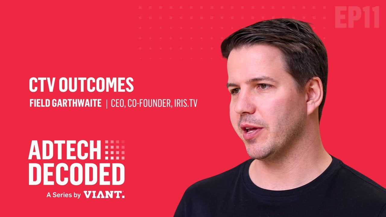 Adtech Decoded EP11: "CTV Outcomes" feat. Field Garthwaite 
