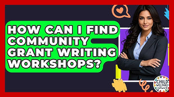 How Can I Find Community Grant Writing Workshops? - Child Welfare Network