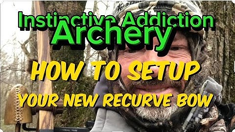 How To Set Up Your New Recurve Bow Super Quiet And Accurate!