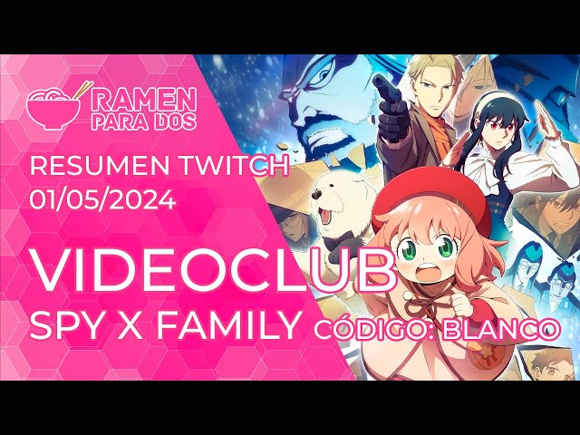 VIDEOCLUB SPY x FAMILY CÓDIGO: Blanco | Resumen #Twitch (01/05/24)