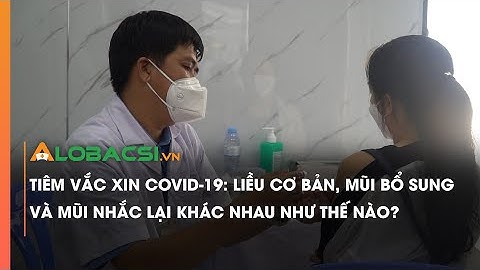 Có nên tiêm 2 loại vắc-xin khác nhau không