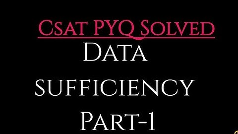 Select CSAT PYQ | DATA SUFFICIENCY +Solved Examples(Part 1)