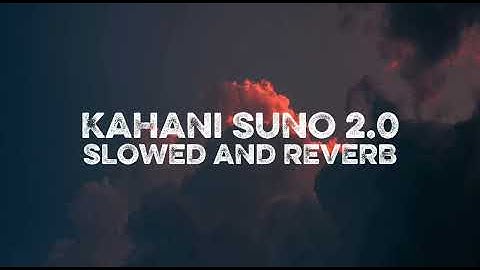 KAHANI SUNO 2.0 SLOWED AND REVERB 