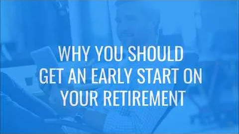 Why You Should Start Saving for Retirement Early On