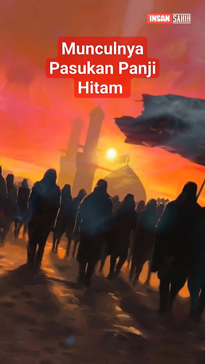 Pasukan ini yang di ceritakan Rasulullah Panji hitam dari timur