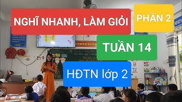 NGHĨ NHANH, LÀM GIỎI - PHẦN 2 / MÔN HĐTN LỚP 2 / GIÁO VIÊN DỰ THI THANG NAI LAN / HỘI THI GVCN GIỎI