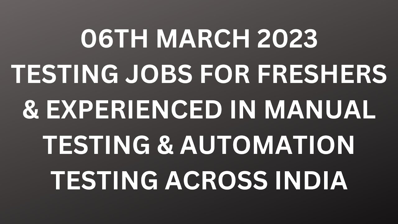 Testing Jobs 06th March| Manual Testing| Automation Testing| Freshers ...