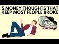 5 Money Thoughts That Keep Most People Broke