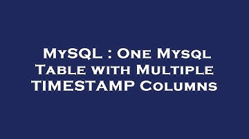 MySQL : One Mysql Table with Multiple TIMESTAMP Columns