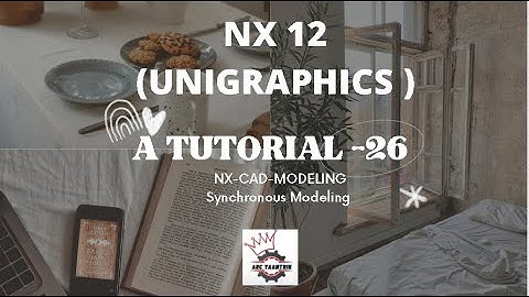 A TUTORIAL  26 NX-CAD-MODELING  Synchronous Modeling