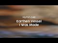 Earthen vessel i was made  hymn 548