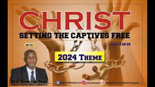 2024 THEME - Rev. S. Dube (CHRIST SETTING THE CAPTIVES FREE)