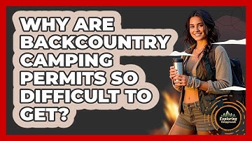 Why Are Backcountry Camping Permits So Difficult To Get? - Exploring Campgrounds