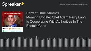 Morning Update: Chef Adam Perry Lang Is Cooperating With Authorities In The Epstein Case